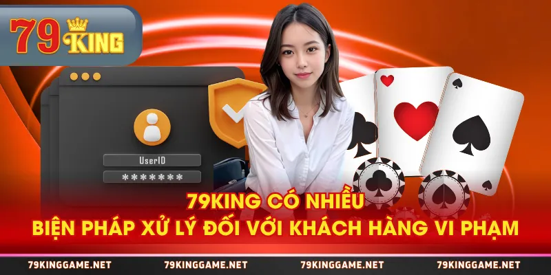 79KING có nhiều biện pháp xử lý đối với khách hàng vi phạm 79KING có nhiều biện pháp xử lý đối với khách hàng vi phạm