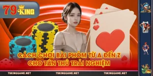 Cách Chơi Bài Phỏm Từ A Đến Z Cho Tân Thủ Trải Nghiệm