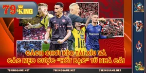 Cách Chơi Kèo Tài Xỉu Và Các Mẹo Cược “Hốt Bạc” Từ Nhà Cái