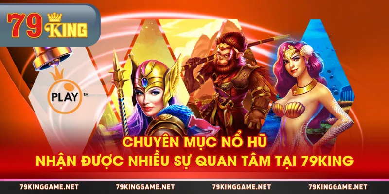 Chuyên mục nổ hũ nhận được nhiều sự quan tâm tại 79KING Chuyên mục nổ hũ nhận được nhiều sự quan tâm tại 79KING