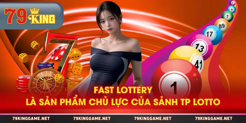 Fast Lottery là sản phẩm chủ lực của sảnh TP Lotto Fast Lottery là sản phẩm chủ lực của sảnh TP Lotto