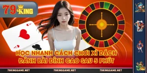 Học Nhanh Cách Chơi Xì Dách, Đánh Bài Đỉnh Cao Sau 5 Phút