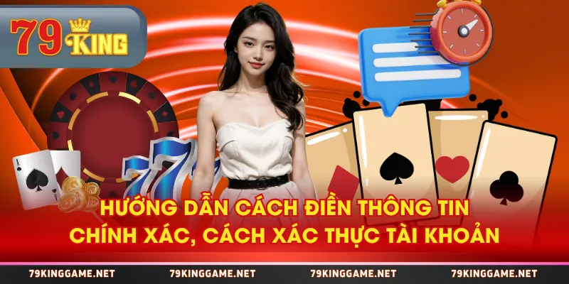 Hướng dẫn cách điền thông tin chính xác, cách xác thực tài khoản