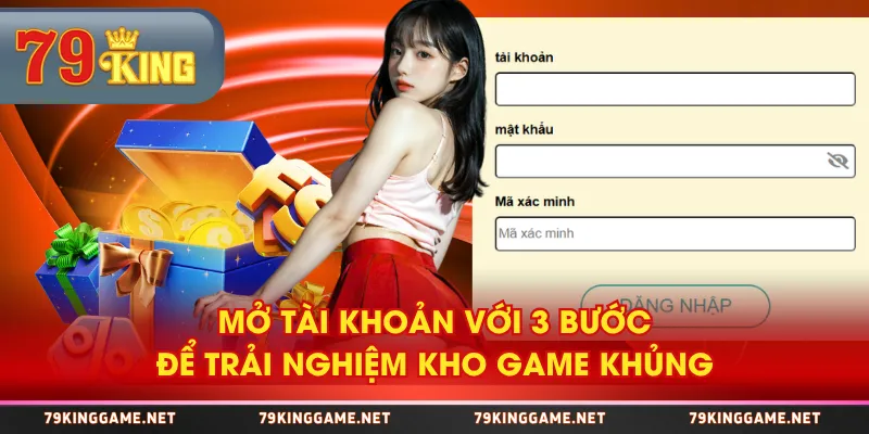 Mở tài khoản với 3 bước để trải nghiệm kho game khủng