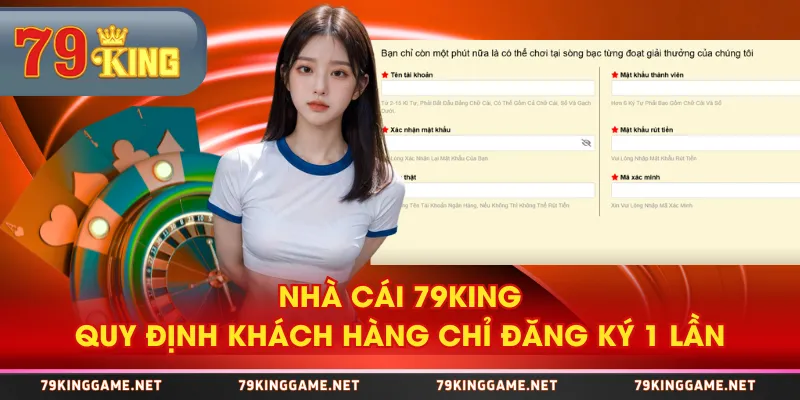 Nhà cái 79KING quy định khách hàng chỉ đăng ký 1 lần