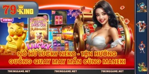 Nổ Hũ Lucky Neko - Tận Hưởng Guồng Quay May Mắn Cùng Maneki