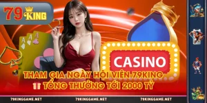 Tham Gia Ngày Hội Viên 79KING 🎁 Tổng Thưởng Tới 2000 Tỷ