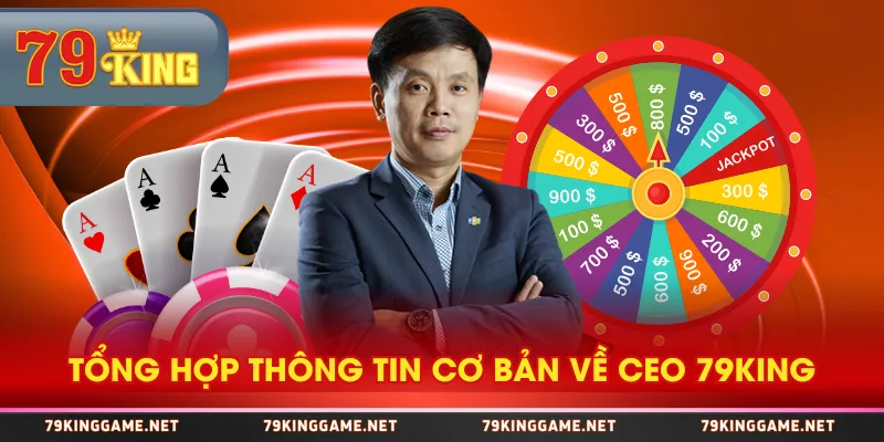 Tổng hợp thông tin cơ bản về CEO 79KING