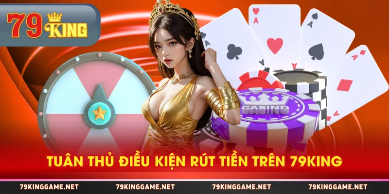 Tuân thủ điều kiện rút tiền trên 79KING Tuân thủ điều kiện rút tiền trên 79KING