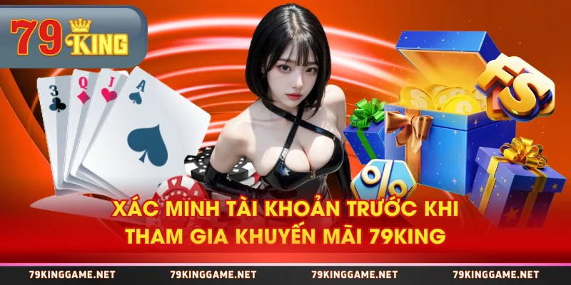Xác minh tài khoản trước khi tham gia khuyến mãi 79KING